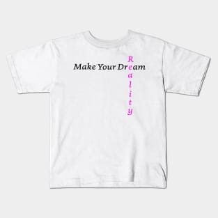 Make Your Dream Reality Kids T-Shirt